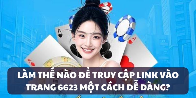 link-vao-6623-cach-thuc