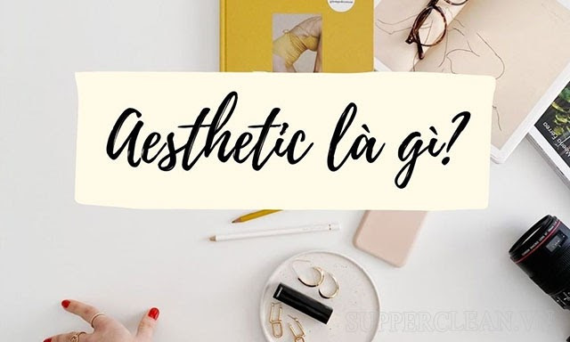 Phong Cách Aesthetic Là Gì? Cơn Sốt Đang Làm Nao Lòng Các Bạn Trẻ