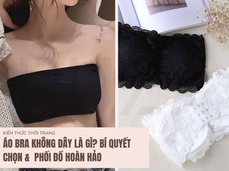 Áo Bra Không Dây: Sự Lựa Chọn Hoàn Hảo Cho Phái Đẹp