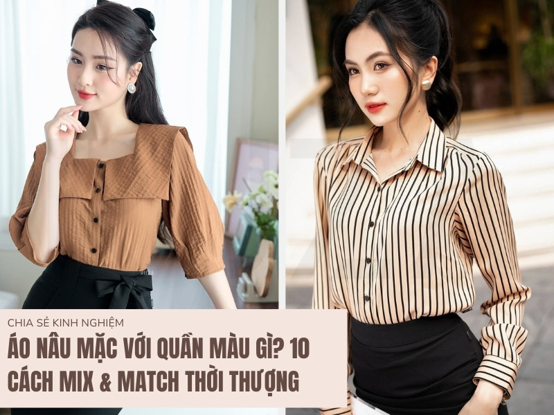 Cách Phối Đồ Với Áo Màu Nâu Để Tạo Nên Phong Cách Ấn Tượng