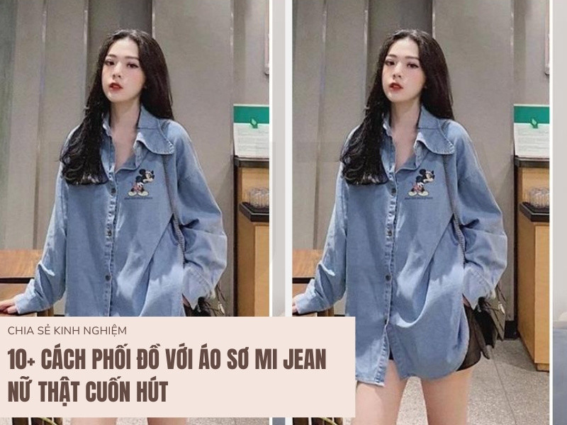 5+ Cách Phối Đồ Thời Trang Với Áo Sơ Mi Jean Nữ Đúng Chất