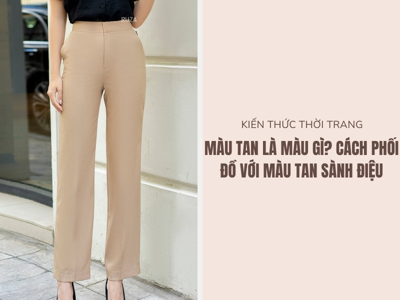 Khám Phá Sức Hút Của Màu Tan Trong Thời Trang