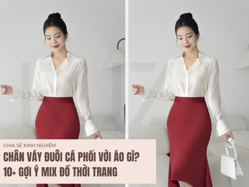 Chân Váy Đuôi Cá: Bí Quyết Phối Đồ Thời Trang Cho Phái Đẹp