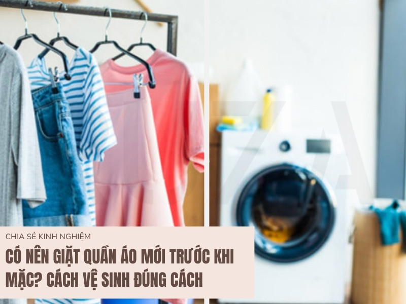 Có Nên Giặt Quần Áo Mới Trước Khi Mặc?