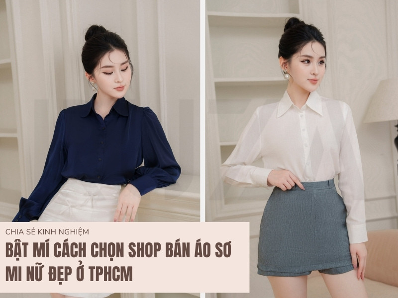 Khám Phá Những Bí Quyết Lựa Chọn Shop Bán Áo Sơ Mi Nữ Đẹp Tại TPHCM