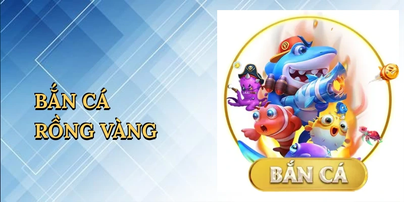 Bắn cá rồng vàng