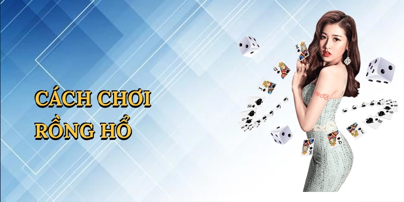 Cách chơi Rồng Hổ