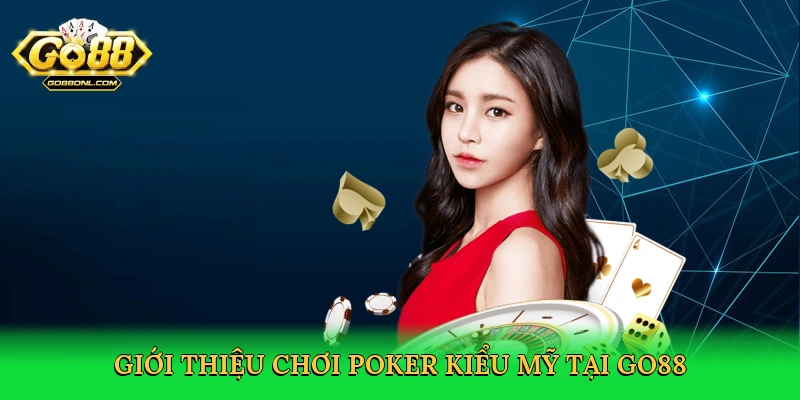 Chơi Poker Kiểu Mỹ – Đỉnh Cao Chiến Thuật Tại Nhà Cái Go88