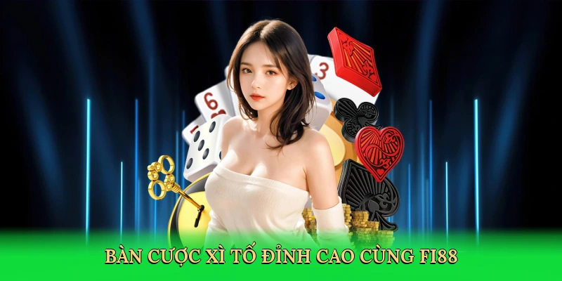 Bàn cược xì tố đỉnh cao cùng FI88