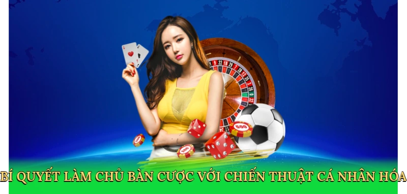 Lưu nháp tựBí quyết làm chủ bàn cược với chiến thuật cá nhân hóa động