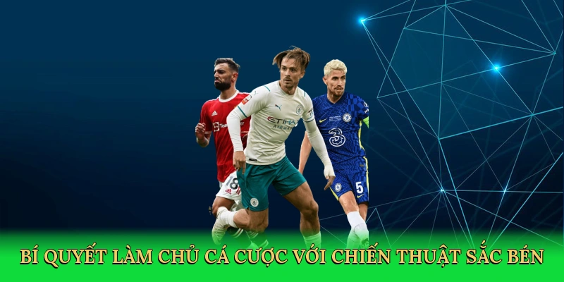 Bí quyết làm chủ cá cược với chiến thuật sắc bén