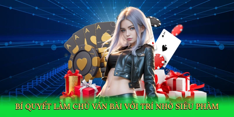 Cách Nhớ Bài Tiến Lên Nhanh Nhất Sunwin: Bí Quyết Làm Chủ Ván Bài