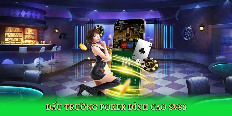 Đấu trường poker đỉnh cao SV88