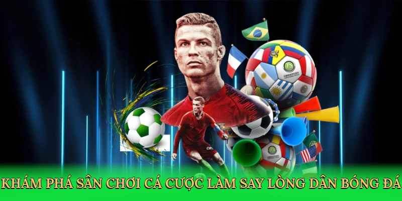 Khám phá sân chơi cá cược làm say lòng dân bóng đá