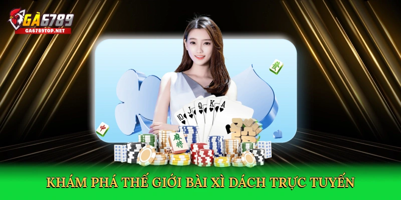 Khám phá thế giới Bài xì dáchtrực tuyến