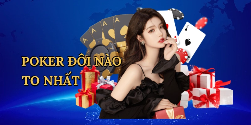 Poker đôi nào to nhất
