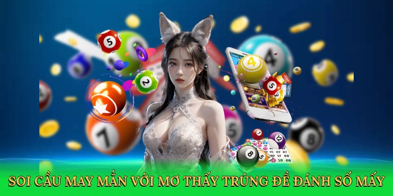 Soi cầu may mắn với mơ thấy trúng đề đánh số mấy