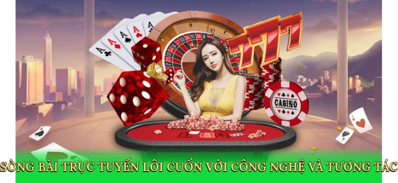 Lưu nhSòng bài trực tuyến lôi cuốn với công nghệ và tương tácáp tự động