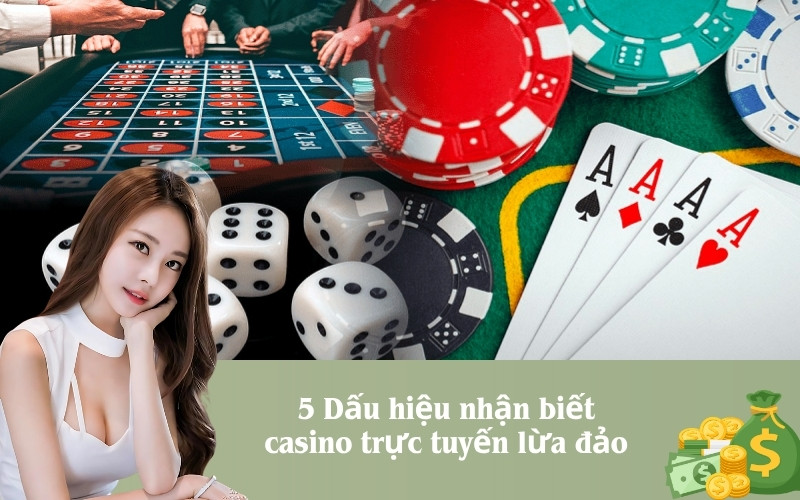 5 Dấu hiệu nhận biết casino trực tuyến lừa đảo