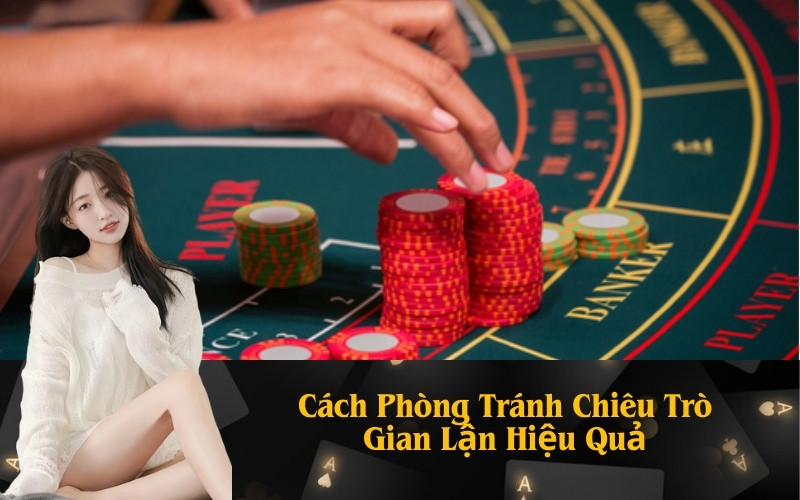 Cách Phòng Tránh Chiêu Trò Gian Lận Hiệu Quả