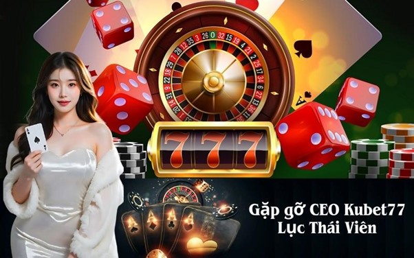 Gặp gỡ CEO Kubet77 Lục Thái Viên và câu chuyện thương hiệu