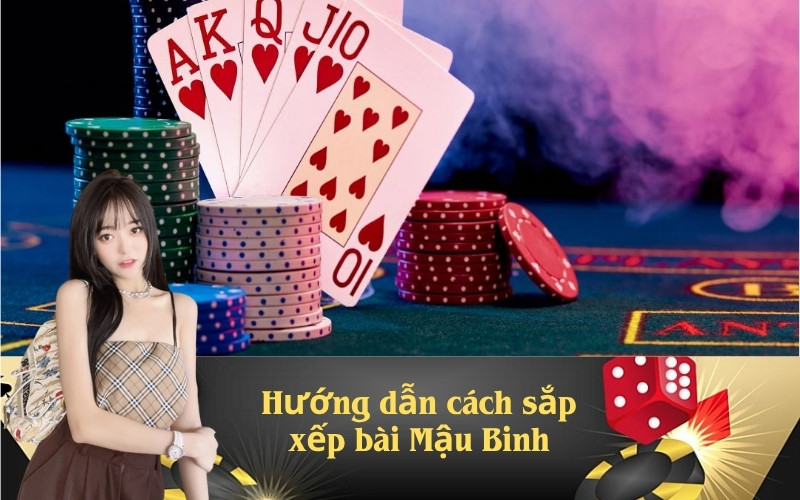 Hướng dẫn cách sắp xếp bài Mậu Binh
