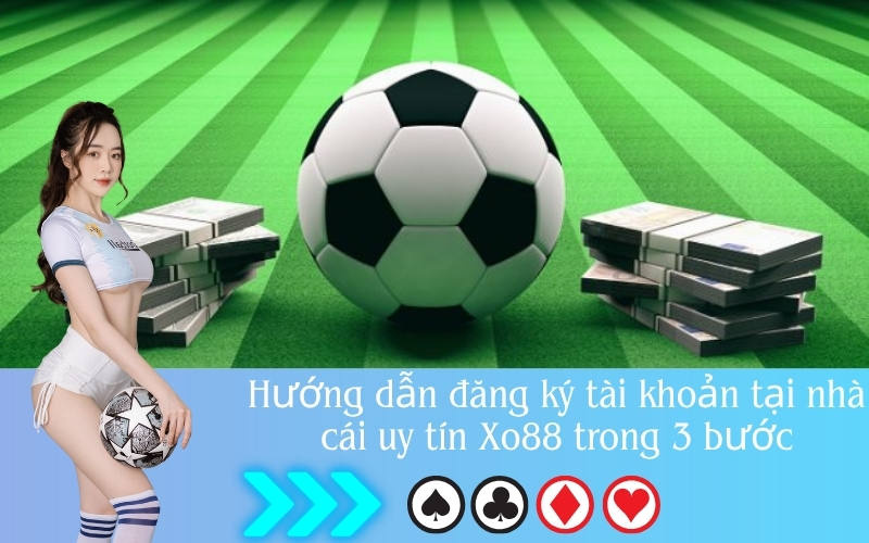 Hướng dẫn đăng ký tài khoản tại nhà cái uy tín Xo88 trong 3 bước