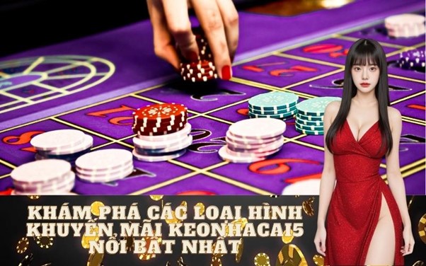 Khám phá các loại hình khuyến mãi Keonhacai5 nổi bật nhất