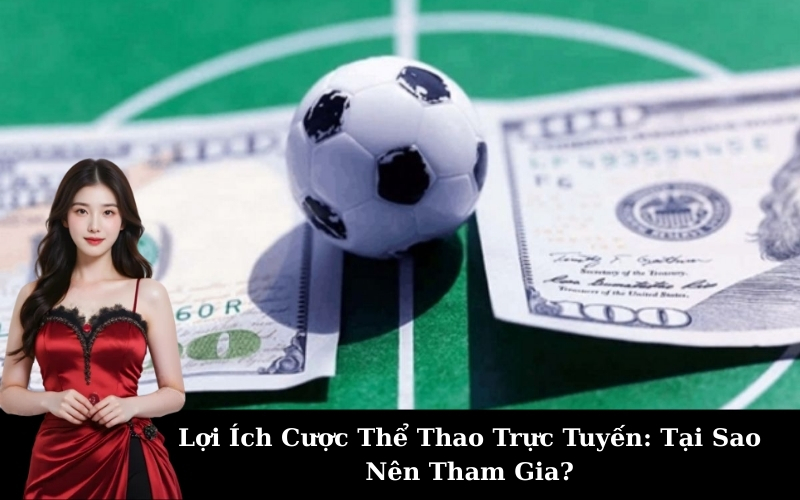 Lợi Ích Cược Thể Thao Trực Tuyến: Tại Sao Nên Tham Gia?