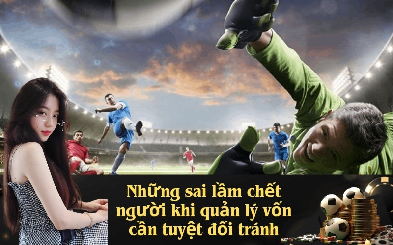 Những sai lầm chết người khi quản lý vốn cần tuyệt đối tránh