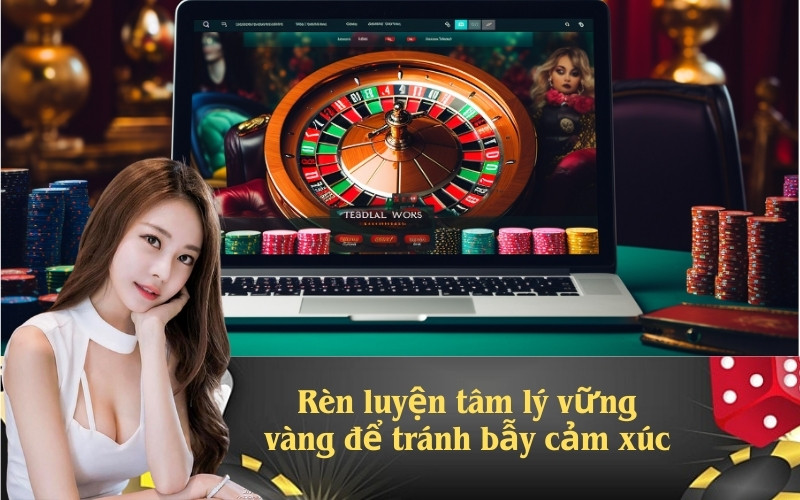 Rèn luyện tâm lý vững vàng để tránh bẫy cảm xúc