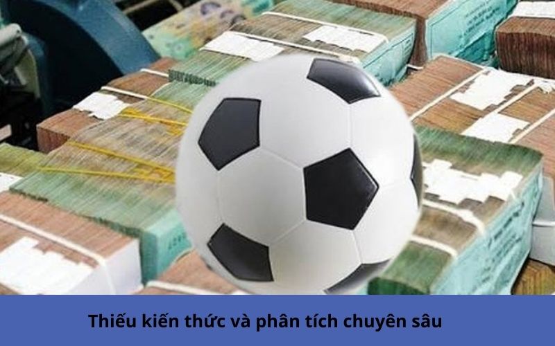 Thiếu kiến thức và phân tích chuyên sâu