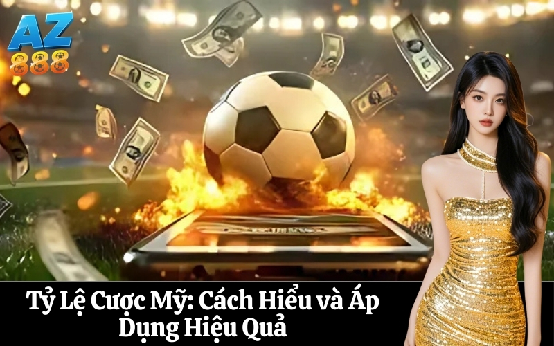 Tỷ Lệ Cược Mỹ Cách Hiểu và Áp Dụng Hiệu Quả
