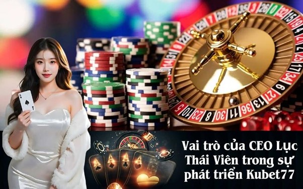 Gặp gỡ CEO Kubet77 Lục Thái Viên và câu chuyện thương hiệu
