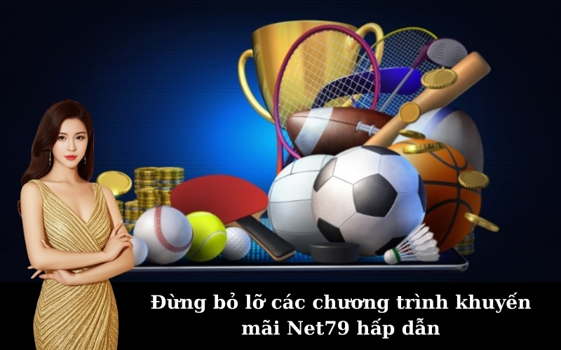 Đừng bỏ lỡ các chương trình khuyến mãi Net79 hấp dẫn