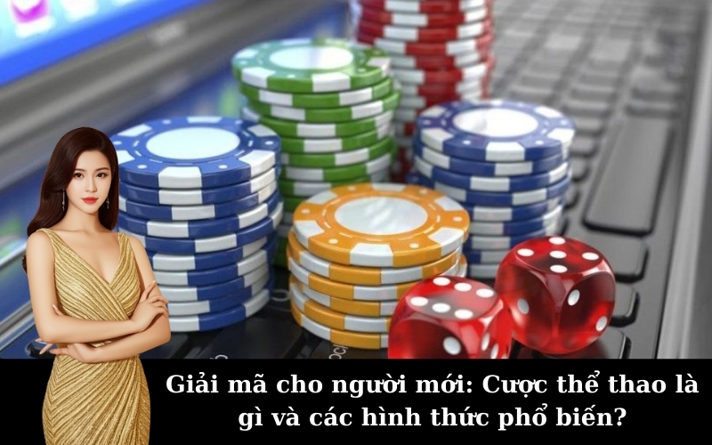 Giải mã cho người mới: Cược thể thao là gì và các hình thức phổ biến?