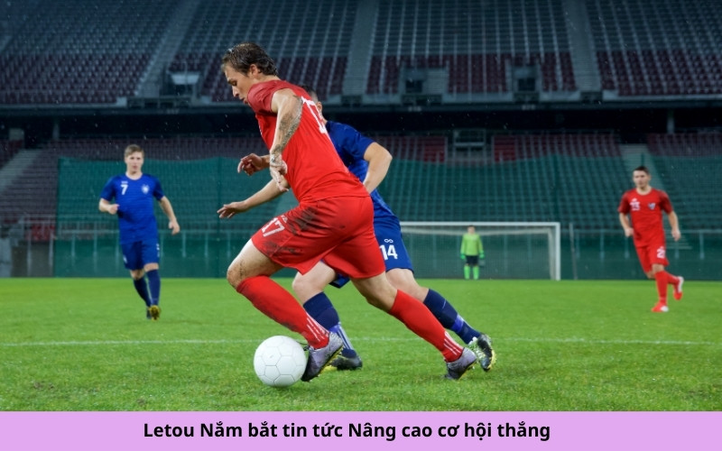 Letou Nắm bắt tin tức Nâng cao cơ hội thắng