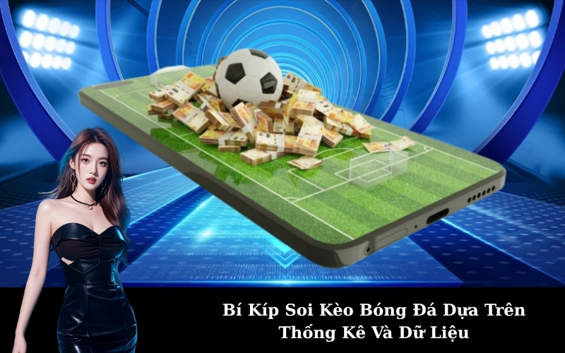 Bí Kíp Soi Kèo Bóng Đá Dựa Trên Thống Kê Và Dữ Liệu
