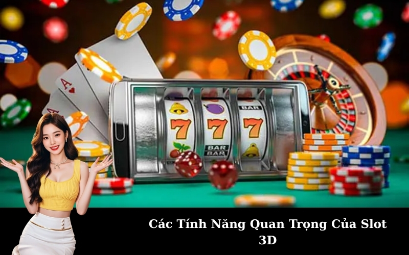 Các Tính Năng Quan Trọng Của Slot 3D