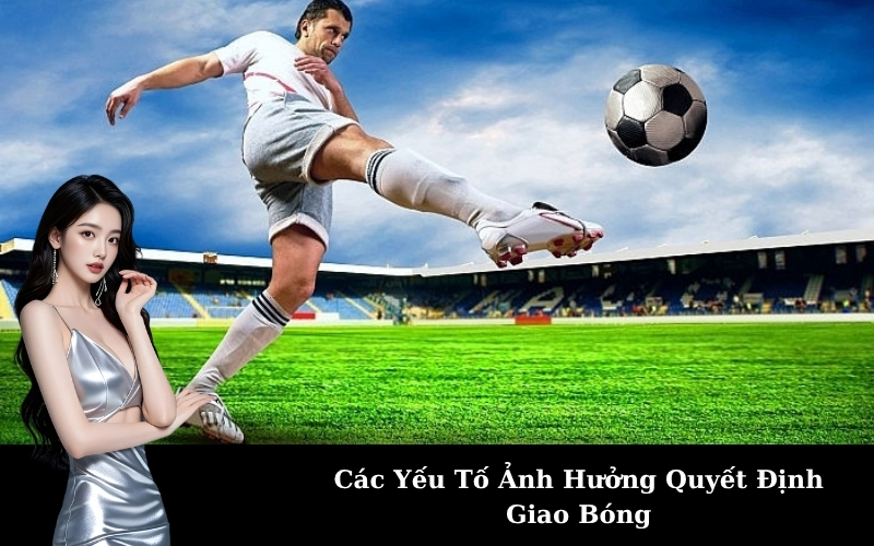 Các Yếu Tố Ảnh Hưởng Quyết Định Giao Bóng