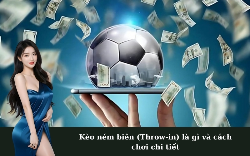 Kèo ném biên (Throw-in) là gì và cách chơi chi tiết