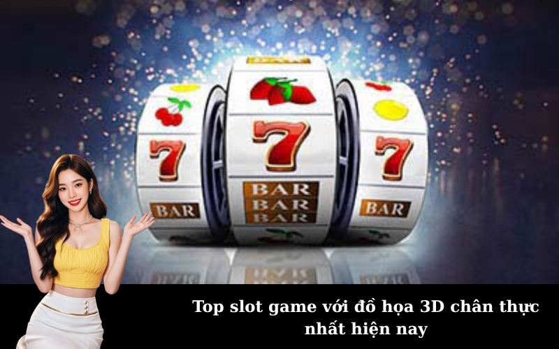 Top slot game với đồ họa 3D chân thực nhất hiện nay