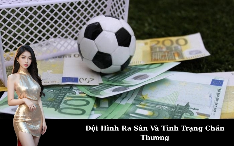 Đội Hình Ra Sân Và Tình Trạng Chấn Thương